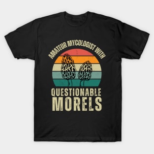 Amateur Mycologist With Questionable Morels | Funny Mushroom Hunter T-Shirt